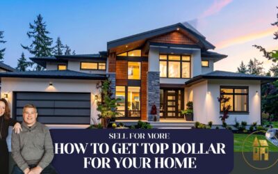 HOW TO GET TOP DOLLAR FOR YOUR HOME